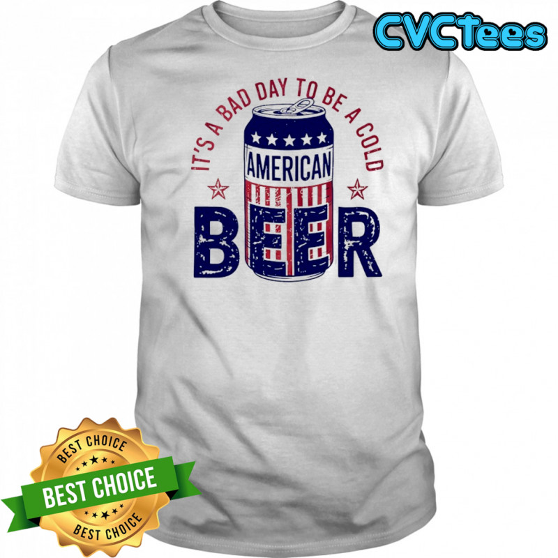 It’s a bad day to be a cold American Beer shirt