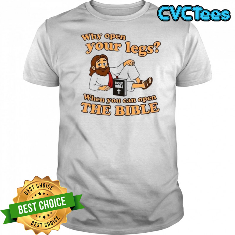 Jesus why open your legs when you can open the Bible shirt