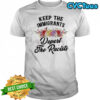 Keep The Immigrants Deport The Racists Shirt