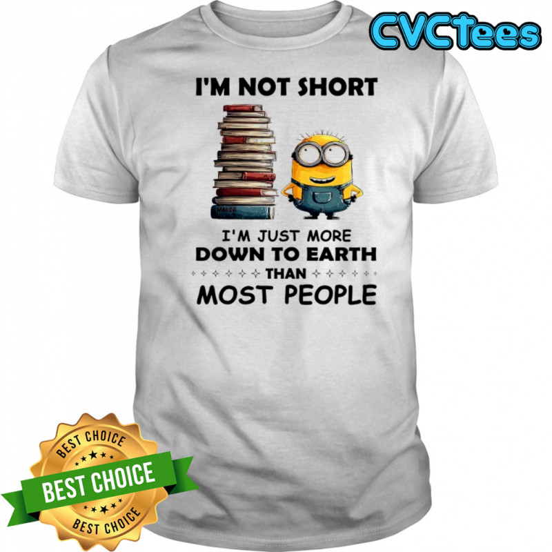 Minion and books I’m not short I’m just more down to Earth than most people shirt