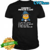 Minion I know I swear a lot I am very very I’ll try to be good shirt