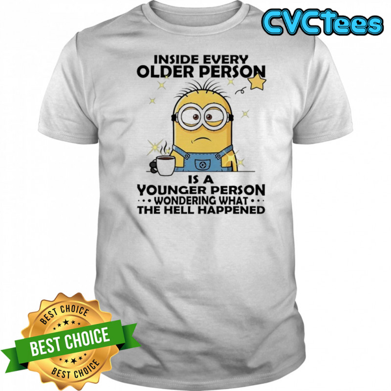 Minion inside every older person is a younger person shirt