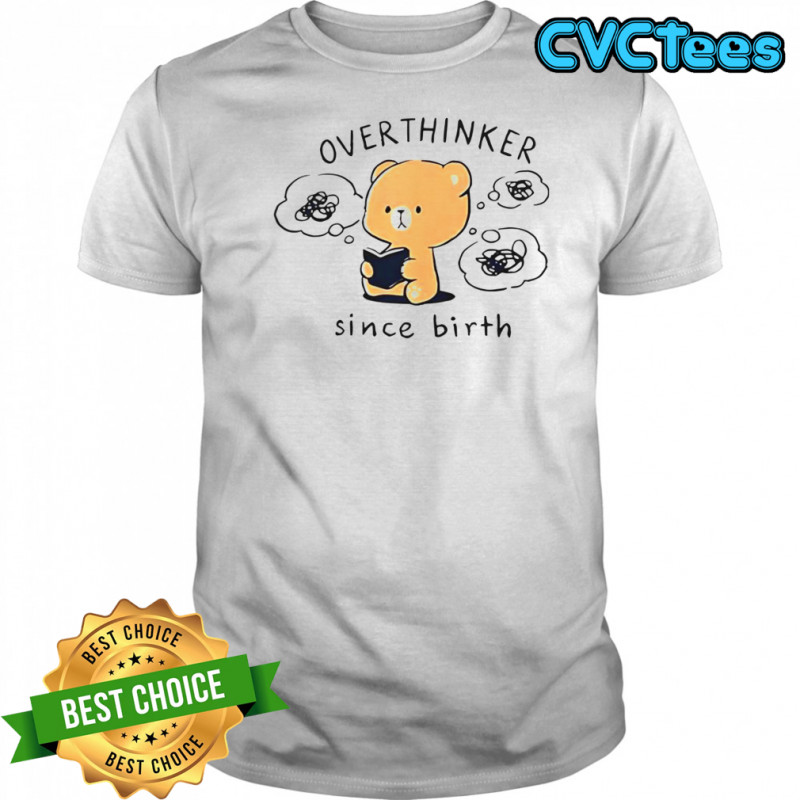 Mocha Bear Overthinker Since Birth T-Shirt