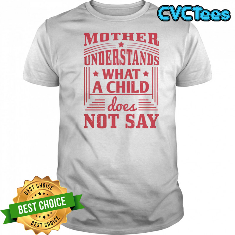 Mother Understands What A Child Does Not Say T-Shirt
