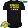 My contempt for the state in infinite shirt