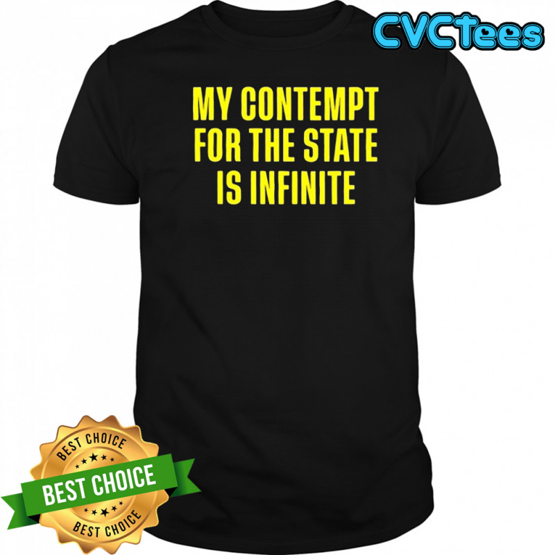 My contempt for the state in infinite shirt