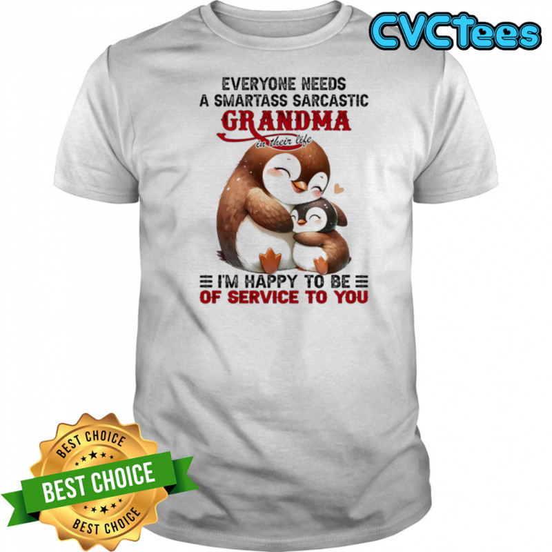 Penguin everyone needs a smartass sarcastic grandma in their life shirt