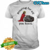 Praying For All You Hoes Jesus T-Shirt