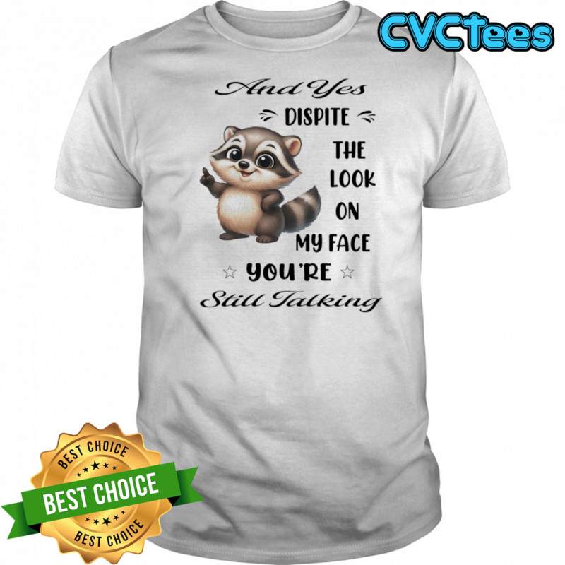 Raccoon and yes dispite the look on my face you’re still talking shirt