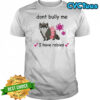 Raccoon dont bully me I have rabies shirt