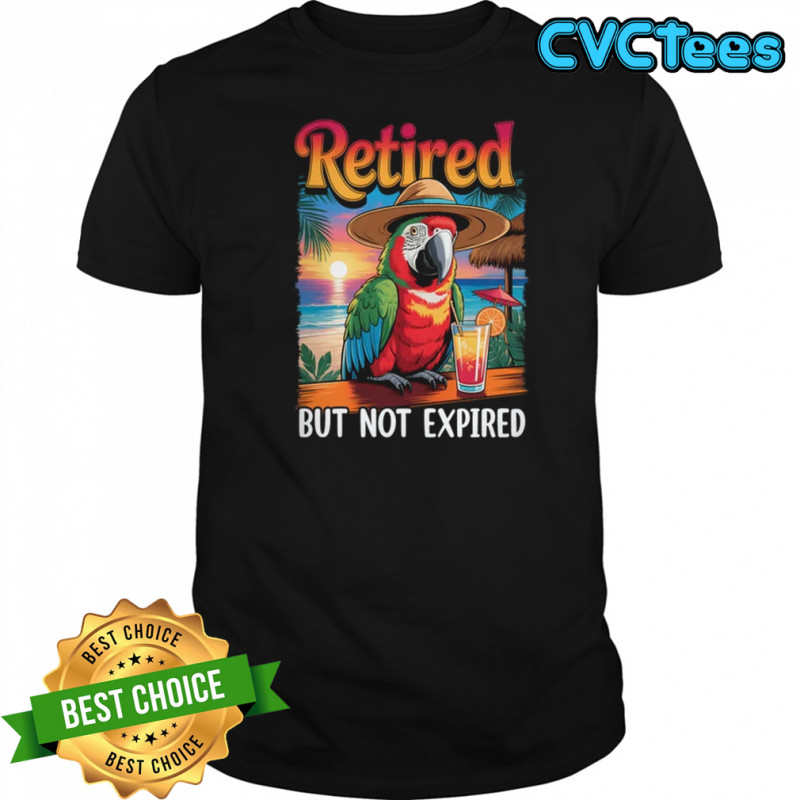 Retired But Not Expired Parrot Summer Vacation Retirement shirt