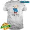 The Peanuts Life Is Better With A Dog T-Shirt