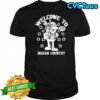 Welcome to Indian Country now leave shirt