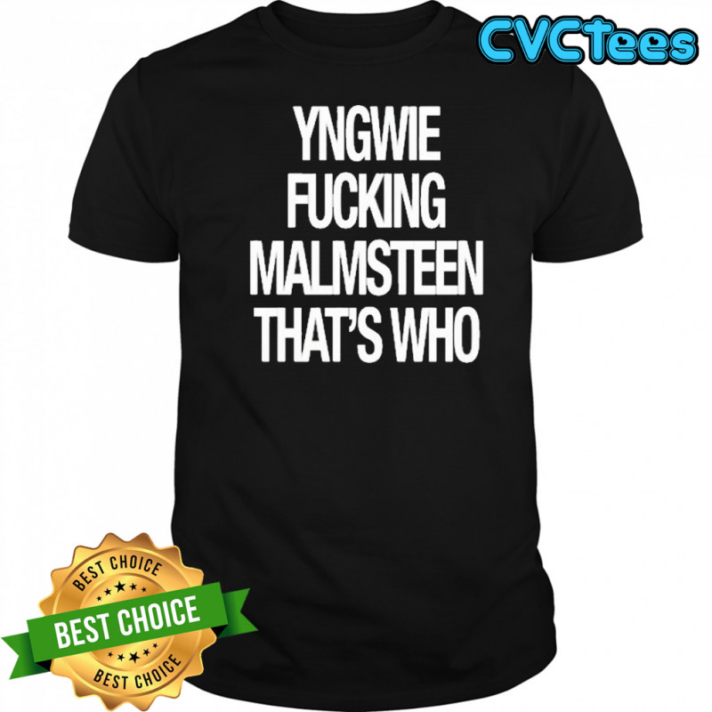Yngwie Fucking Malmsteen That’s Who T-Shirt