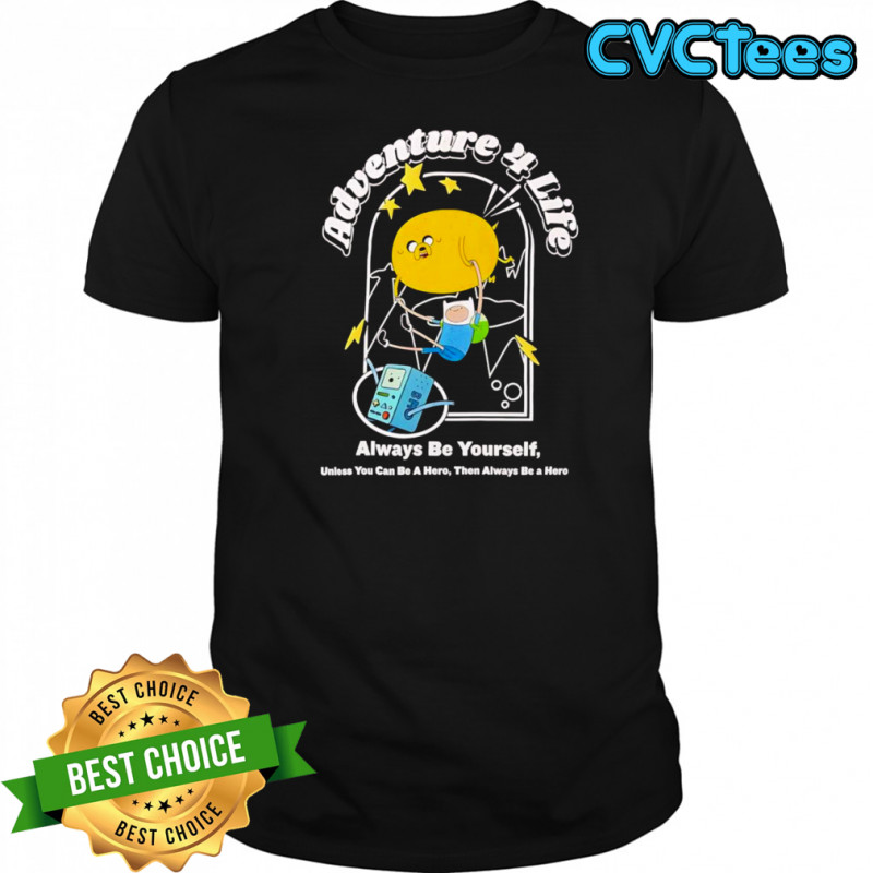 Adventure Time adventure 4 life always be yourself shirt