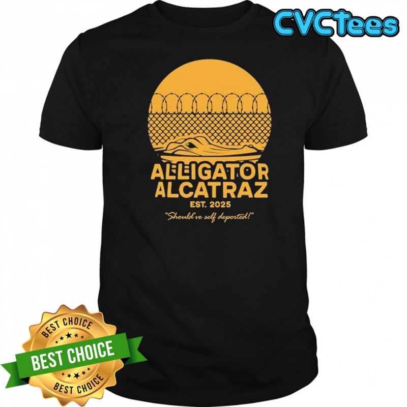 Alligator Alcatraz Should’ve Self Deported Est 2025 T-shirt