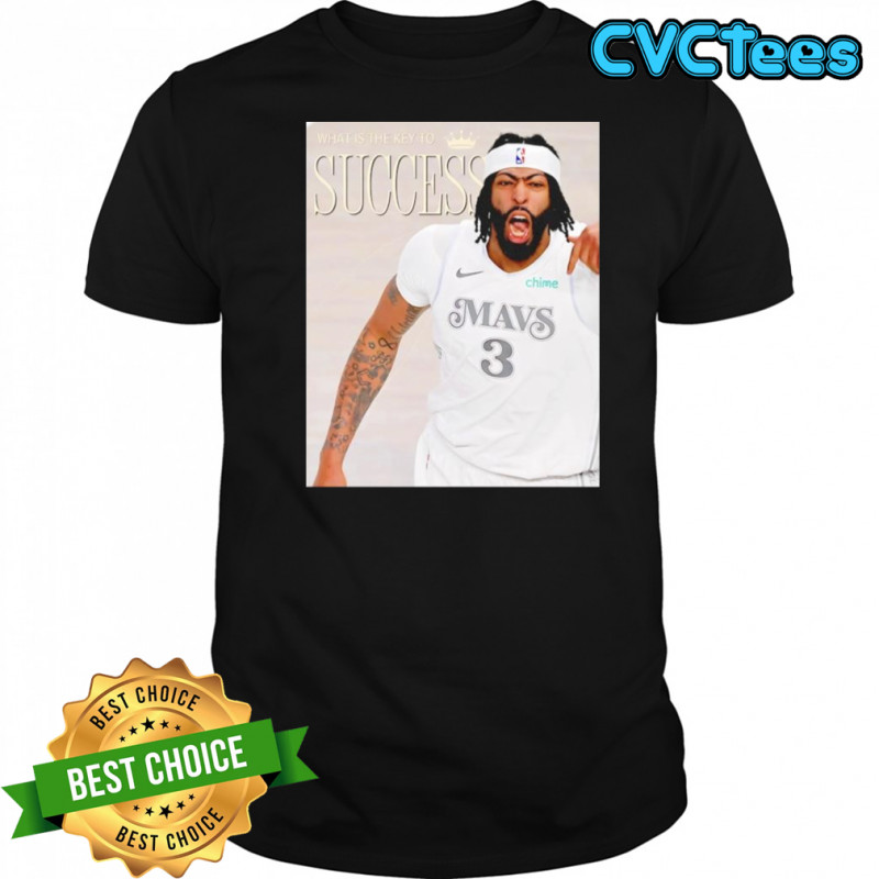 Anthony Davis Dallas Mavericks what is the key to success shirt