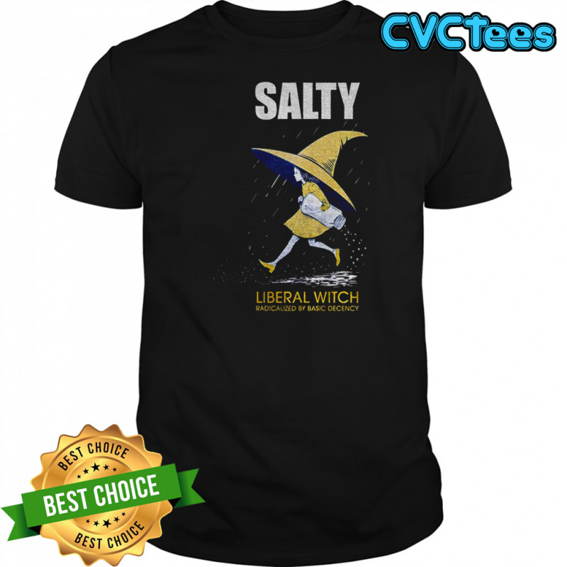 Anti Trump Salty Witch radicalized by basic decency shirt