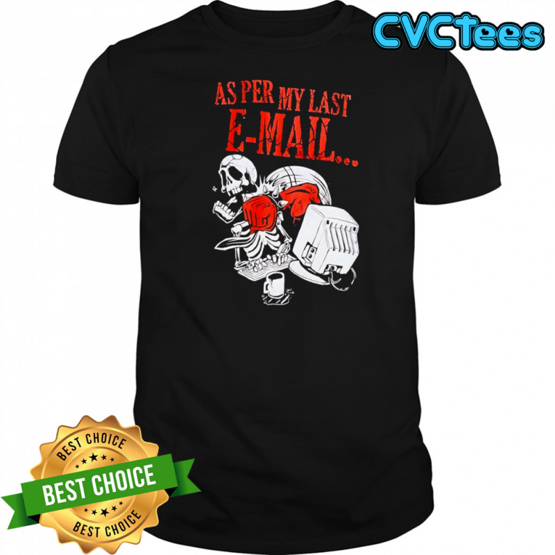 As per my last Email T-shirt