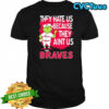 Atlanta Braves Grinch Christmas They Hate Us Ain’t Us shirt