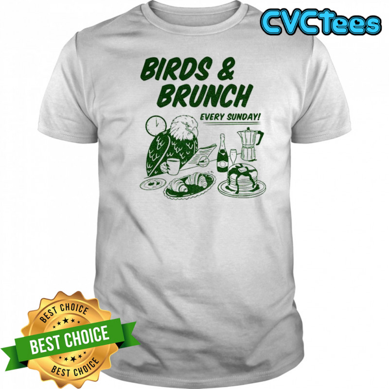 Birds and Brunch Eagle Football Every Sunday shirt