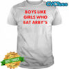 Boys like girls who eat arby’s shirt