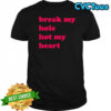 Break My Hole Not My Heart shirt