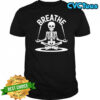 Breathe Meditating Skeleton Yoga Funny shirt