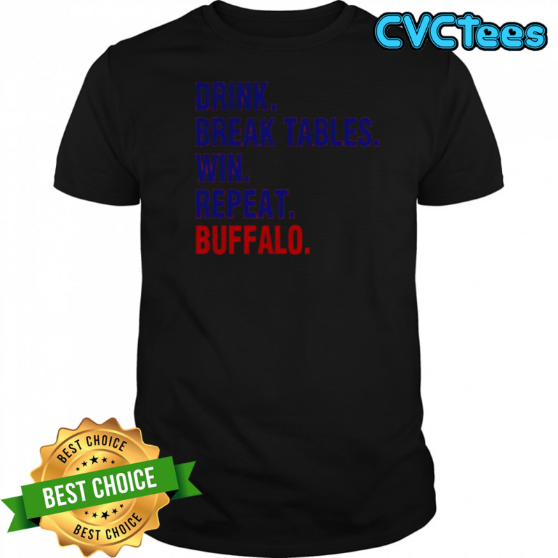 Buffalo Bills drink break tables win repeat Buffalo NFL football fan shirt