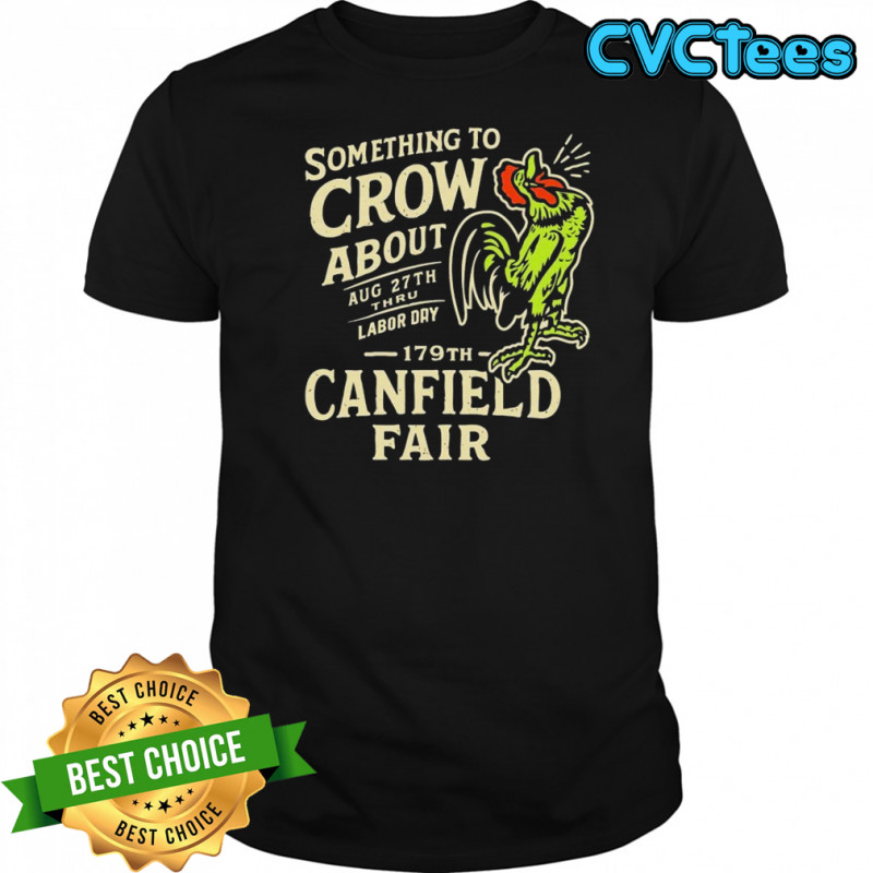 Canfield Fair Something To Crow About Aug 27th Labor Day 179 T-shirt