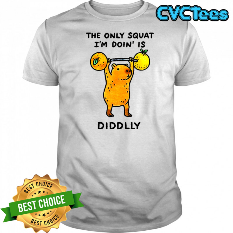Capybara orange gym the only squat I’m doin’ is Diddly shirt