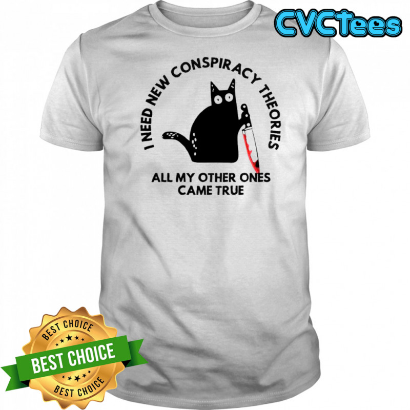 Cat I Need New Conspiracy Theories All My Other Ones Came True T-Shirt