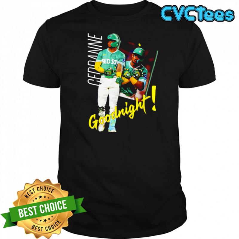 Ceddanne say Goodnight Boston Red Sox Player shirt