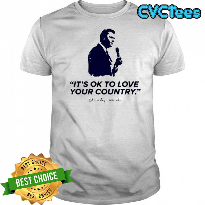 Charlie Kirk It’s ok to love your country shirt