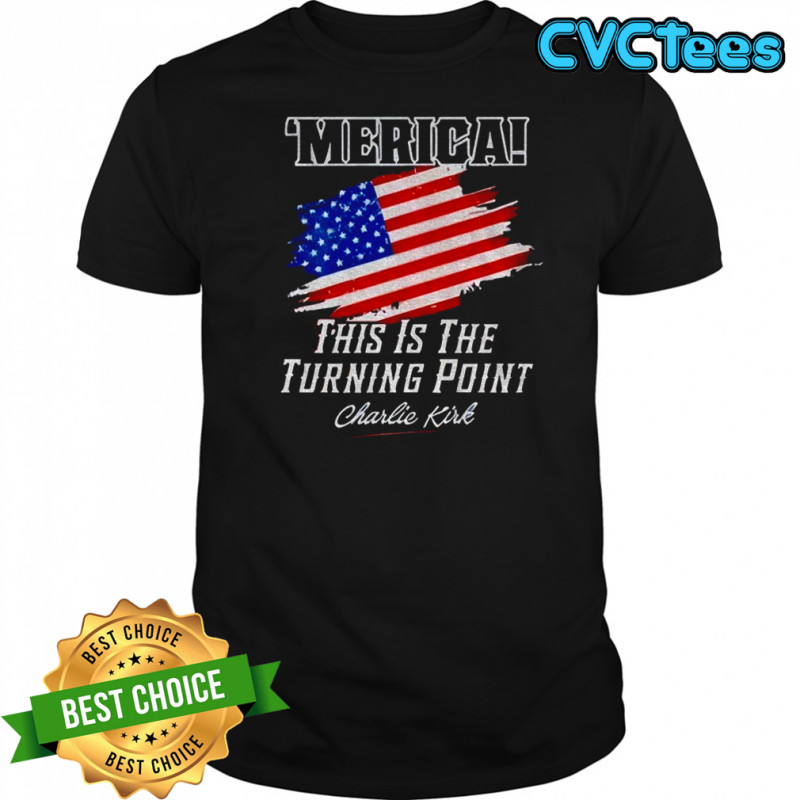 Charlie Kirk ‘Merica this is the turning point American flag t-shirt