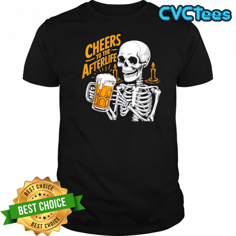 Cheers To The Afterlife Skeleton Holding Beer Halloween shirt