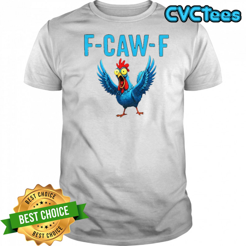 Chicken F Caw F funny meme shirt