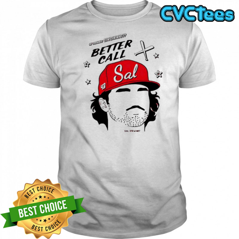 Cincinnati Reds baseball better call Sal Stewart face shirt