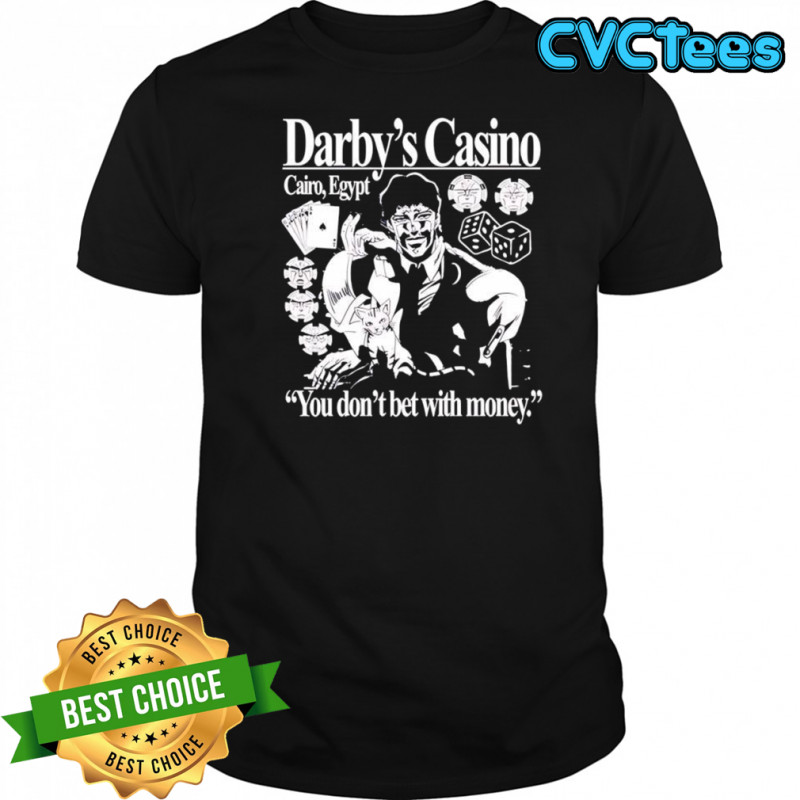 Darby’s casino you don’t bet with money shirt