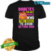 Diabetes The Only People Who Take Drugs To Avoid Getting High shirt