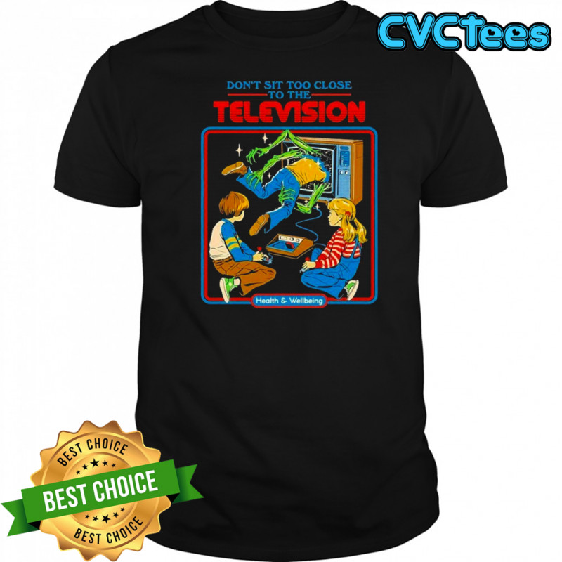 Don’t Sit Too Close To The Television Health And Wellbeing T-shirt