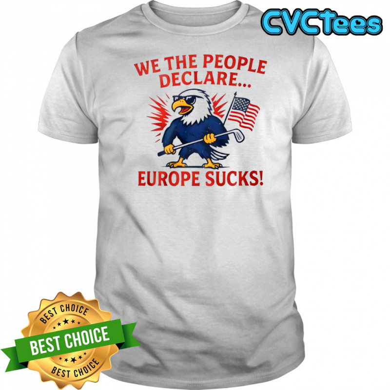Eagle we the people declare europe shirt