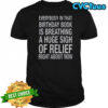 Everybody In That Birthday Book Is Breathing A Huge Sigh Of Relief Right About Now T-Shirt