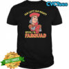 Far Left Far Right Bitch, I’m Farquad T-shirt