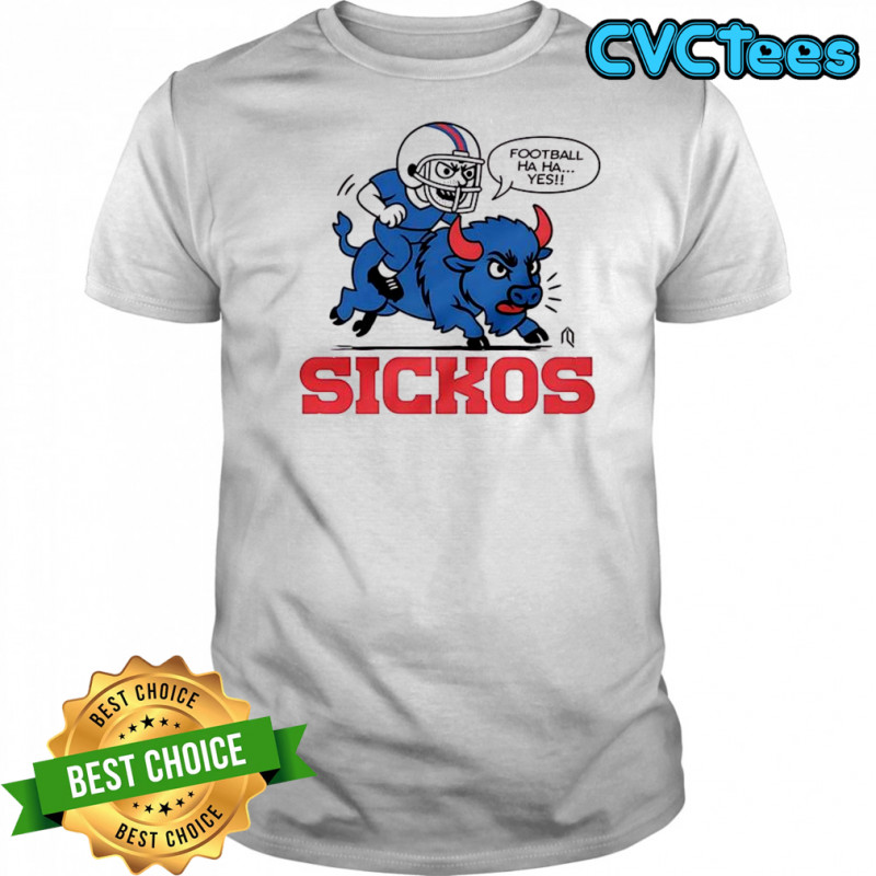 Football ha ha yes sickos Buffalo Bills shirt