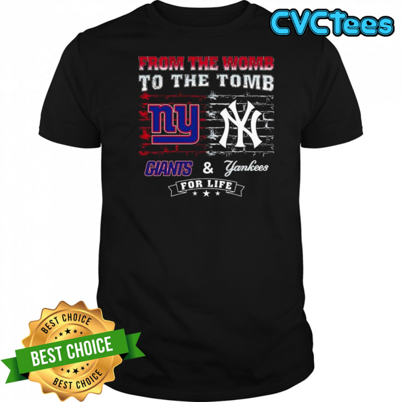 From The Womb To The Tomb New York Giants & New York Yankees For Life 2025 Shirt
