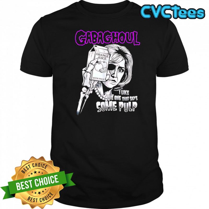 Gabaghoul I like the one that says some pulp shirt
