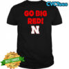Go Big Red Nebraska Cornhuskers fan slogan shirt