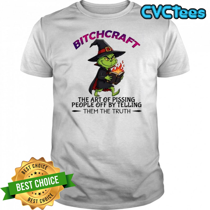 Grinch Bitchcraft the art of pissing people off by telling them the truth shirt