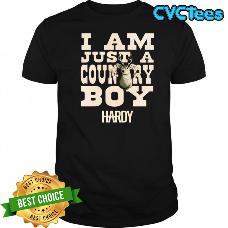 Hardy I Am Just a Country Boy Hardy shirt